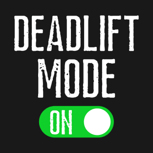 Deadlift Mode On T-Shirt