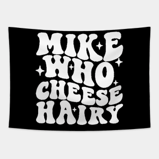 Mike Who Cheese Hairy Funny Hilarious Meme, Adult Humor Word Play Tapestry