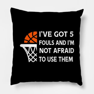 I've Got 5 Fouls And I'm Not Afraid To Use Them Pillow