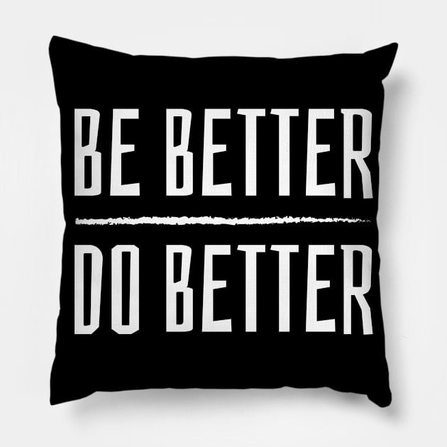 Be Better, Do Better Pillow by teecloud