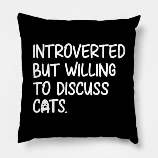 Introverted But Willing To Discuss Cats Pillow