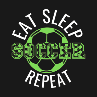 eat sleep soccer repeat T-Shirt