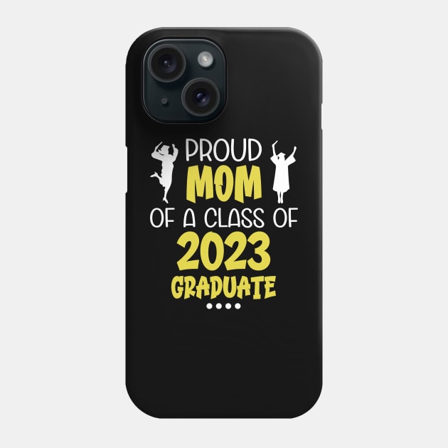 Proud Mom Of A Class Of 2023 Graduate Phone Case by STOREYD