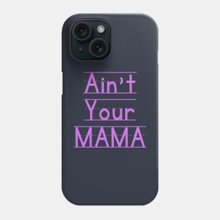 Ain't Your Mama Funny Human Right Slogan Man's & Woman's Phone Case