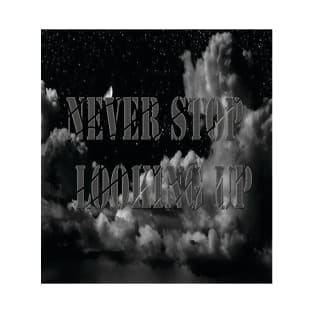 never stop looking up T-Shirt