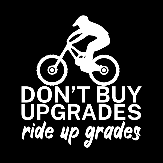 Dont buy upgrades ride up grades by maxcode