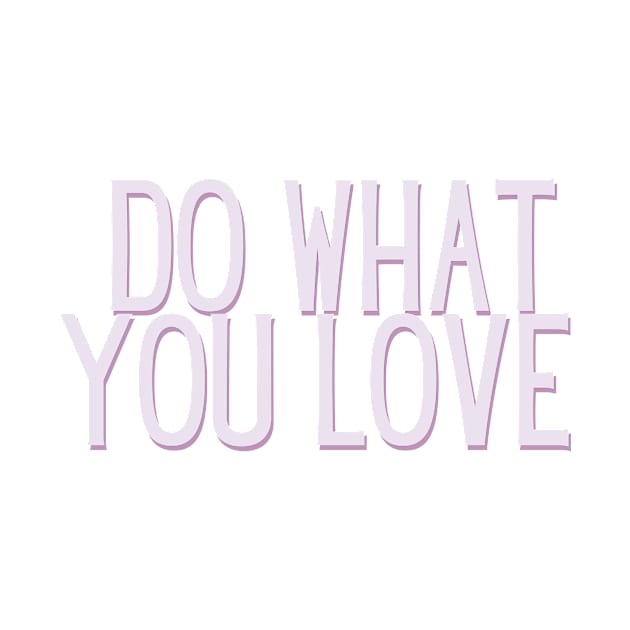 Do What You Love - Inspiring and Motivational Quotes by BloomingDiaries