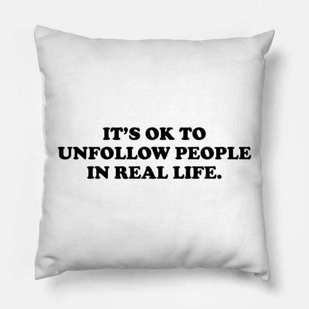 It's ok to unfollow people in real life - black text Pillow by NotesNwords