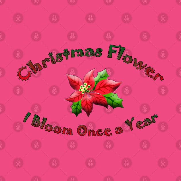 Christmas Flower I Bloom Once A Year by DougB