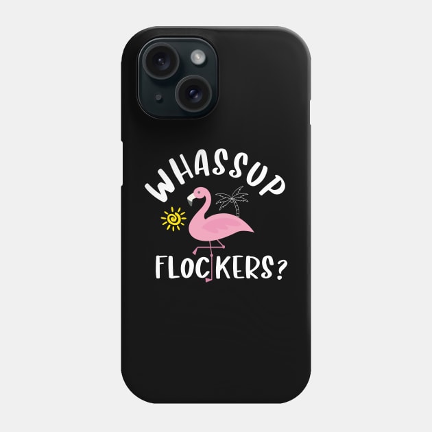 Whassup flockers Phone Case by TeeGuarantee
