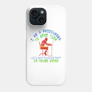 I am a programmer, to save time, let's just assume that i'm never wrong Phone Case