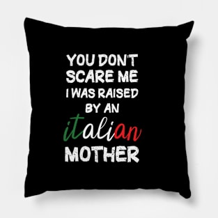 You don't scare me I was raised by an Italian mother T-Shirt Pillow