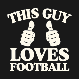 This Guy Loves Football College Football Fan Quote T-Shirt