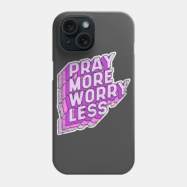 Pray more Worry less Phone Case by aaallsmiles