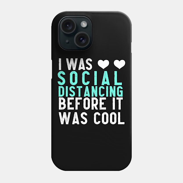 I WAS SOCIAL DISTANCING BEFORE IT WAS "COOL" Phone Case by Eman56