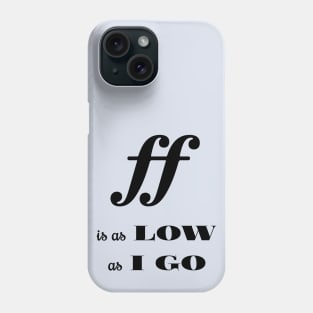 Fortissimo is as low as  l go Phone Case