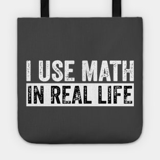 I Use Math In Real Life Funny Tote