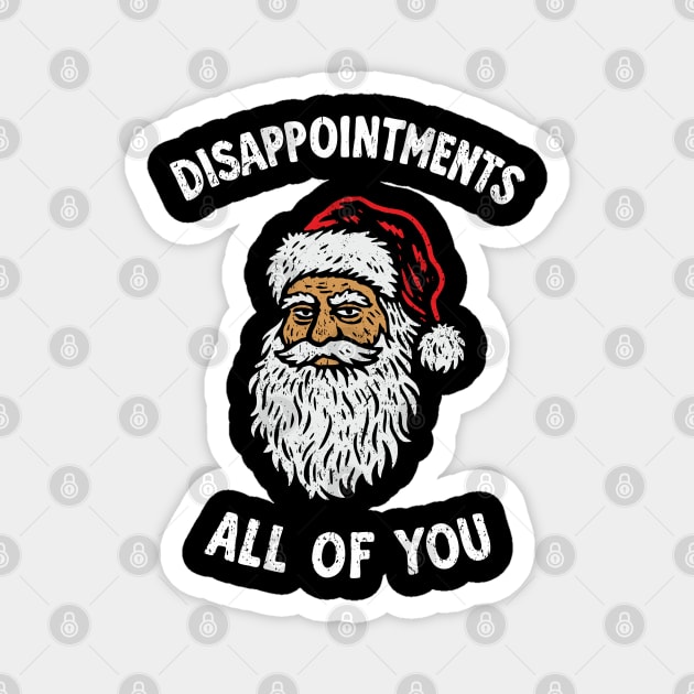 Disappointments All Of You Grumpy Santa Meme Magnet by Anticorporati