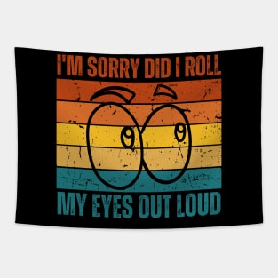 I'm Sorry Did I Roll My Eyes Out Loud Tapestry