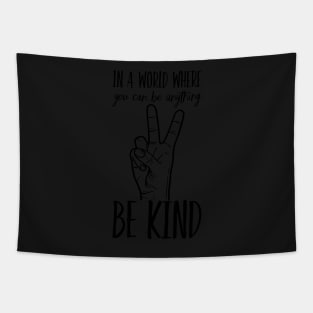 In A World Where You Can Be Anything Be Kind Kindness Inspirational Peace Hand Sign Tapestry