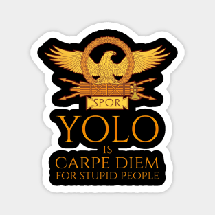 YOLO is Carpe Diem for stupid people Rome SPQR Quote Magnet