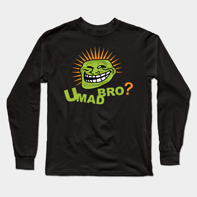 You Mad Bro Troll Face Trollface Long Sleeve T Shirt Teepublic