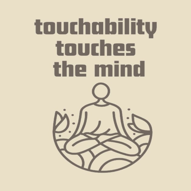 Touchability touches the mind. by Bharat Parv