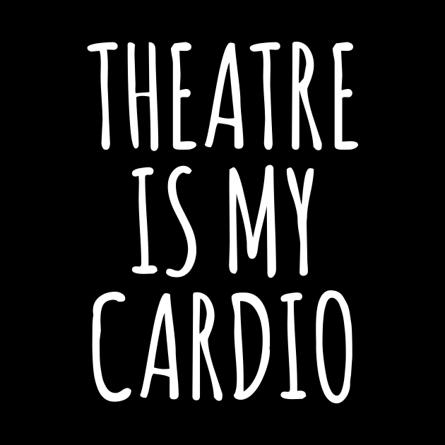 Theatre Is My Cardio by ApricotBirch