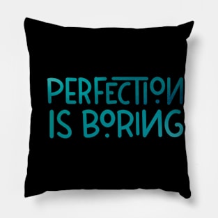 Perfection is boring Pillow