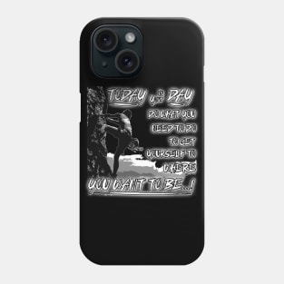 Today is your day, Do What you need to do, To get yourself to where you want to be...! Phone Case