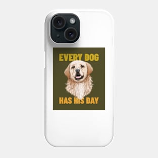 Every Dog Has His Day Phone Case