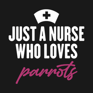 Just a nurse who loves parrots T-Shirt