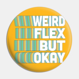 Weird Flex But Okay / Humorous Typography Slogan Pin