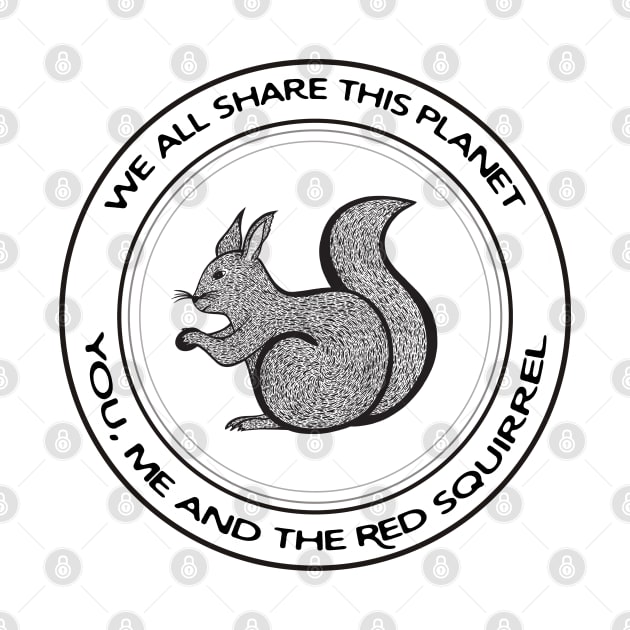 Red Squirrel - We All Share This Planet - on white by Green Paladin