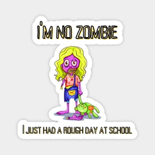 I'm no Zombie, I just had a rough day at school Magnet