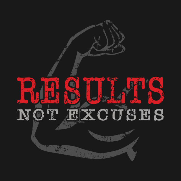 Results Not Excuses by hobrath