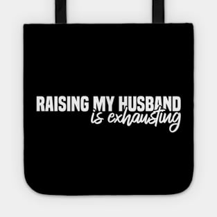 Raising My Husband Is Exhausting Tote
