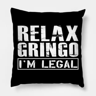 Mexican American - Relax gringo I'm legal Pillow