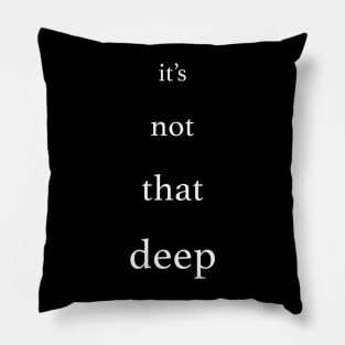 it's not that deep Pillow