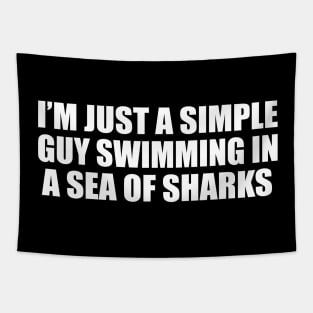 I’m just a simple guy swimming in a sea of sharks Tapestry