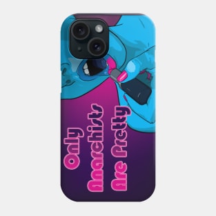 Only Anarchists Are Pretty Phone Case