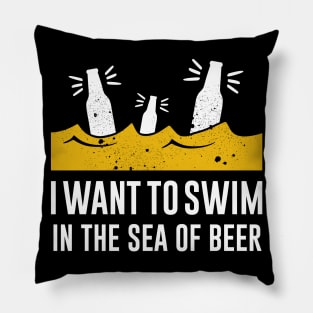 I want to swim in the sea of beer Pillow