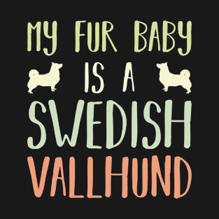 My Fur Baby Is A Swedish Vallhund T-Shirt