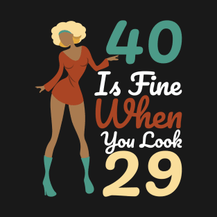 40 Is Fine When You Look 29 T-Shirt