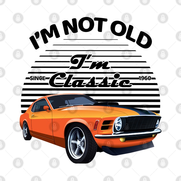 I'm Not Old I'm Classic by MommyTee