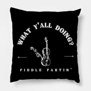 Fiddle fartin' Pillow