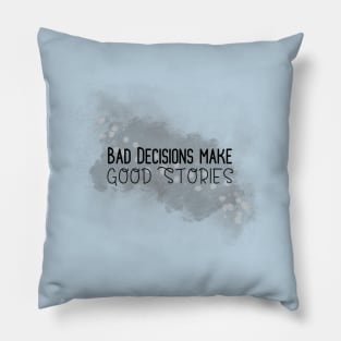 Life Quotes - Bad Decisions make Good Stories Pillow