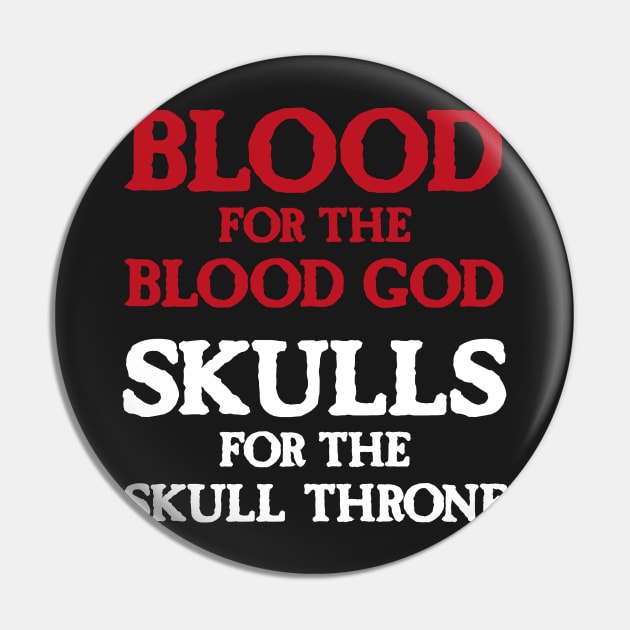 Blood for the Blood God, Skulls for the Skull Throne A (light) Pin by conform