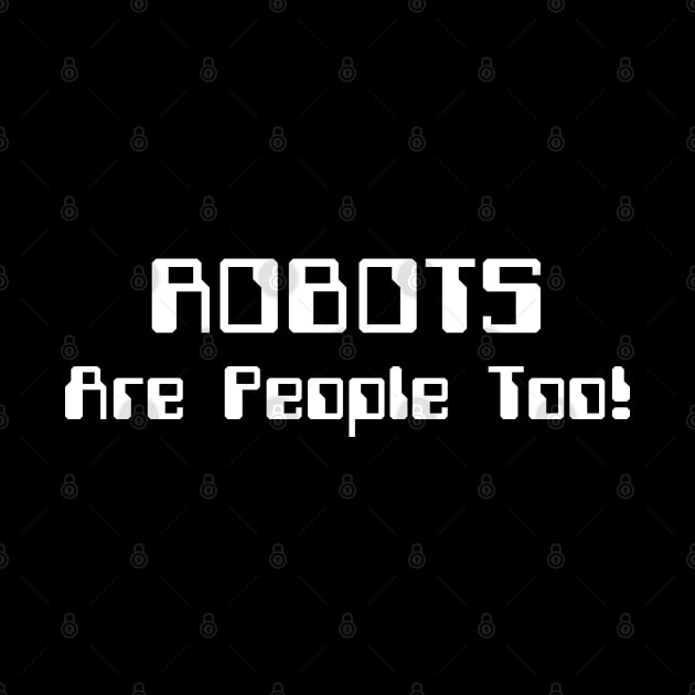 ROBOTS Are People Too! by tinybiscuits