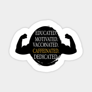 Educated Motivated Vaccinated Caffeinated Dedicated Magnet